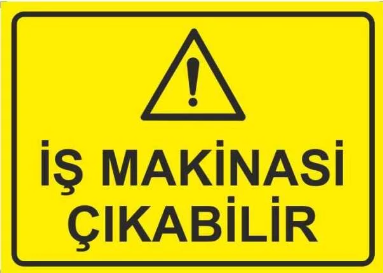 Dikkat İş Makinası Çıkabilir Uyarı Levhası - 1